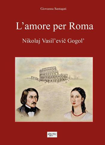 L'amore per Roma. Nikolaj Vasil'evic Gogol' - Santagati Giovanna - Libro Youcanprint 2024 | Libraccio.it