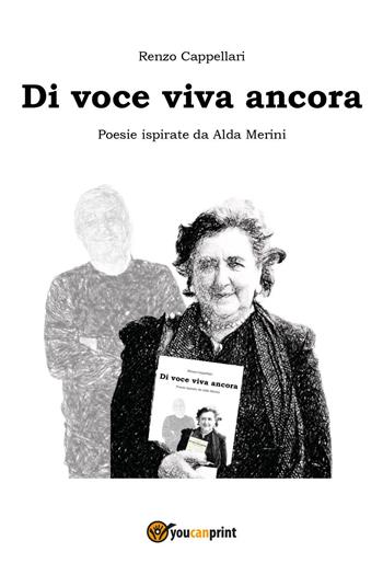 Di voce viva ancora. Poesie ispirate da Alda Merini - Renzo Cappellari - Libro Youcanprint 2023 | Libraccio.it