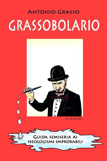 Grassobolario. Guida semiseria ai neologismi improbabili - Antonio Grasso - Libro Youcanprint 2023 | Libraccio.it