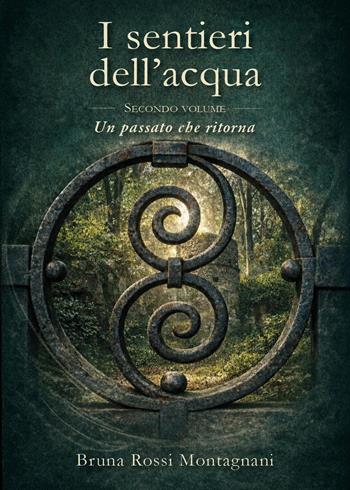 Un passato che ritorna. I sentieri dell'acqua. Vol. 2 - Bruna Rossi Montagnani - Libro Youcanprint 2026 | Libraccio.it