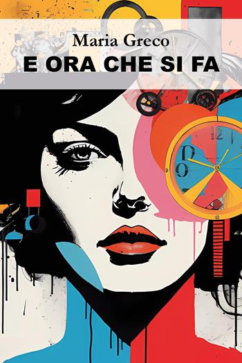 E ora che si fa - Maria Greco - Libro Youcanprint 2023 | Libraccio.it