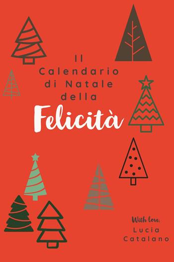 Il calendario di Natale della felicità - Lucia Catalano - Libro Youcanprint 2023 | Libraccio.it