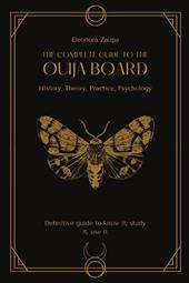 The complete guide to the Ouija board. History, theory, practice, psychology