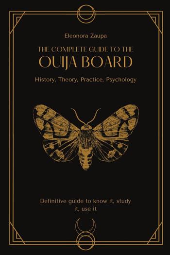 The complete guide to the Ouija board. History, theory, practice, psychology - Eleonora Zaupa - Libro Youcanprint 2024 | Libraccio.it