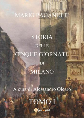 Storia delle cinque giornate di Milano. Vol. 1 - Mario Paganetti - Libro Youcanprint 2023 | Libraccio.it