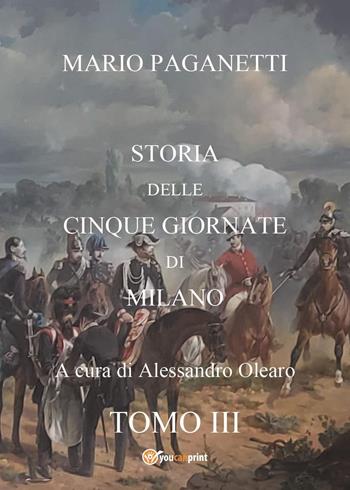 Storia delle cinque giornate di Milano. Vol. 3 - Mario Paganetti - Libro Youcanprint 2023 | Libraccio.it