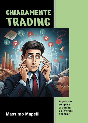Chiaramente trading - Massimo Mapelli - Libro Youcanprint 2024 | Libraccio.it