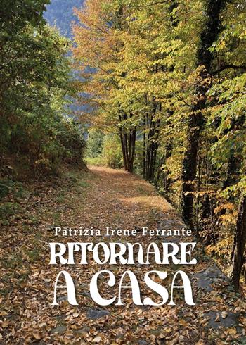 Ritornare a casa - Patrizia Irene Ferrante - Libro Youcanprint 2024 | Libraccio.it