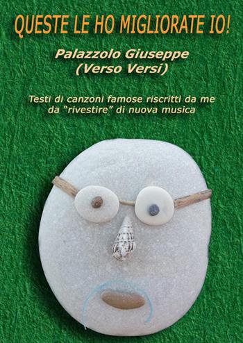Queste le ho migliorate io! Testi di canzoni famose riscritti da me da «rivestire» di nuova musica - Giuseppe Palazzolo - Libro Youcanprint 2024 | Libraccio.it