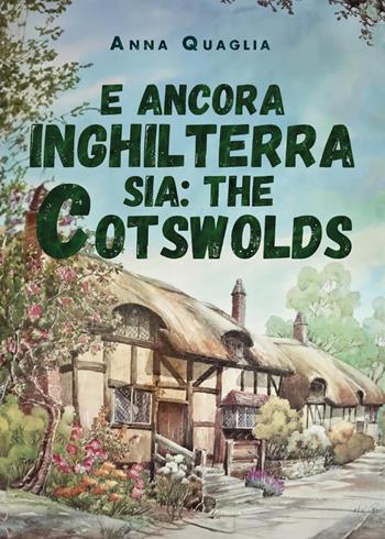 E ancora Inghilterra sia: the Cotswolds - Anna Quaglia - Libro Youcanprint 2024 | Libraccio.it