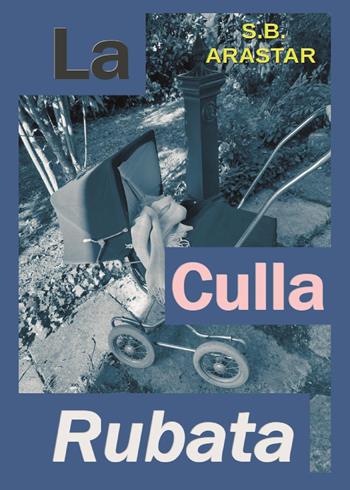 La culla rubata - S.B. Arastar - Libro Youcanprint 2023 | Libraccio.it
