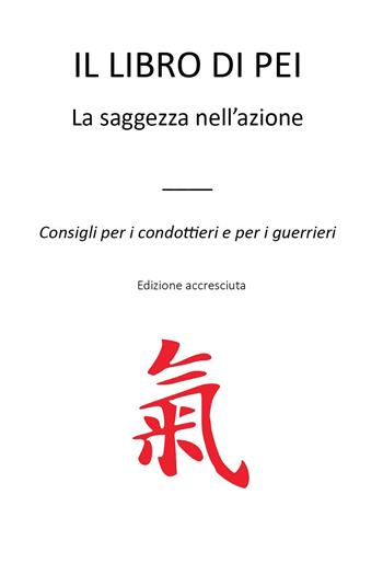 Il libro di Pei. La saggezza nell'azione. Consigli per i condottieri e per i guerrieri - E.m.t. - Libro Youcanprint 2024 | Libraccio.it