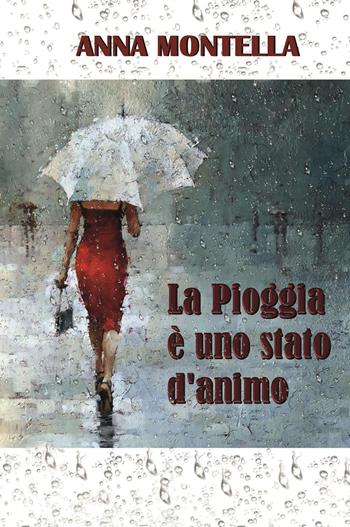 La pioggia è uno stato d'animo - Anna Montella - Libro Youcanprint 2023 | Libraccio.it