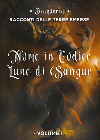 Nome in codice «Lune di Sangue». Racconti delle Terre Emerse. Vol. 1 - Dragonera - Libro Youcanprint 2023 | Libraccio.it