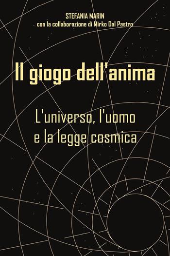 Il giogo dell'anima. L'universo, l'uomo e la legge cosmica - Stefania Marin - Libro Youcanprint 2024 | Libraccio.it