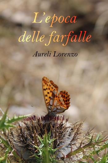 L'epoca delle farfalle - Lorenzo Aureli - Libro Youcanprint 2024 | Libraccio.it