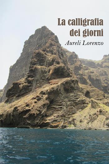 La calligrafia dei giorni - Lorenzo Aureli - Libro Youcanprint 2024 | Libraccio.it