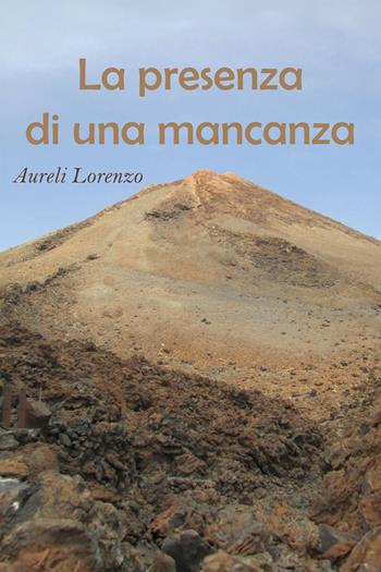 La presenza di una mancanza - Lorenzo Aureli - Libro Youcanprint 2024 | Libraccio.it