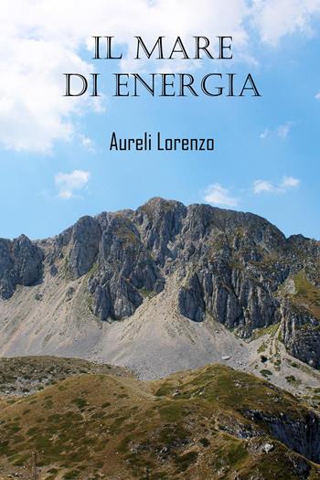 Il mare di energia - Lorenzo Aureli - Libro Youcanprint 2024 | Libraccio.it