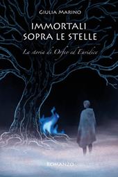 Immortali sopra le stelle. La storia di Orfeo ed Euridice
