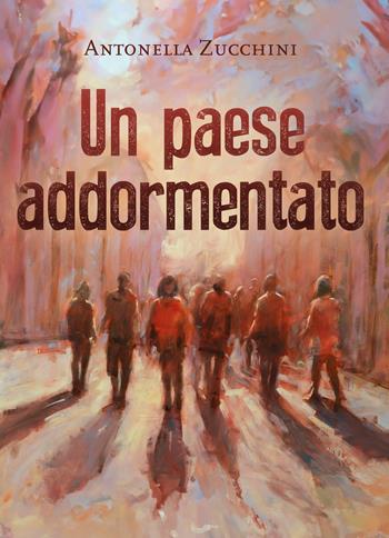 Un paese addormentato - Antonella Zucchini - Libro Youcanprint 2024 | Libraccio.it