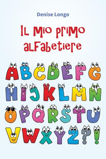 Il mio primo alfabetiere - Denise Longo - Libro Youcanprint 2024 | Libraccio.it