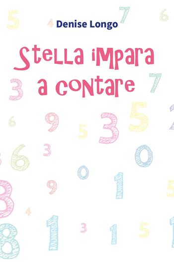 Stella impara a contare - Denise Longo - Libro Youcanprint 2024 | Libraccio.it