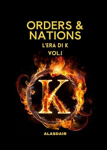 L'era di K. Orders & nations. Vol. 1 - Alasdair - Libro Youcanprint 2024 | Libraccio.it