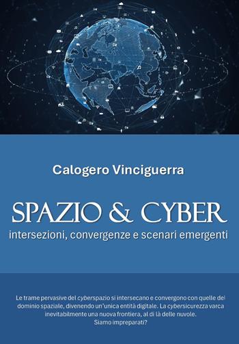 Spazio & cyber. Intersezioni, convergenze e scenari emergenti - Calogero Vinciguerra - Libro Youcanprint 2024 | Libraccio.it
