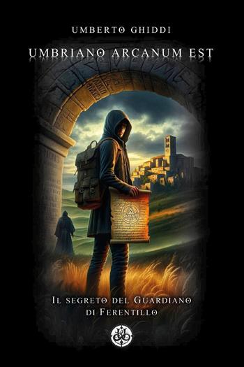 Umbriano arcanum est. Il segreto del guardiano di Ferentillo - Umberto Ghiddi - Libro Youcanprint 2024 | Libraccio.it