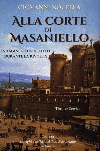 Alla corte di Masaniello. Indagine su un delitto durante la rivolta - Giovanni Nocella - Libro Youcanprint 2023 | Libraccio.it