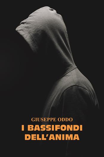 I bassifondi dell'anima - Giuseppe Oddo - Libro Youcanprint 2023 | Libraccio.it