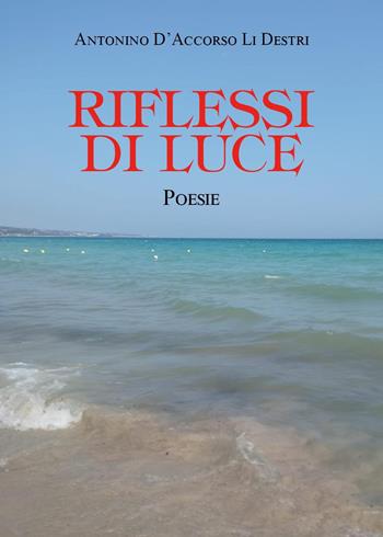 Riflessi di luce - Antonino D'Accorso Li Destri - Libro Youcanprint 2023 | Libraccio.it