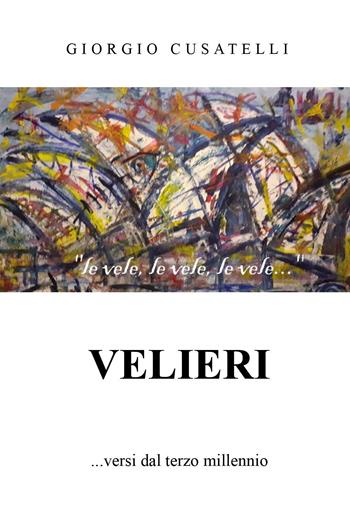 Velieri... versi dal terzo millennio - Giorgio Cusatelli - Libro Youcanprint 2024 | Libraccio.it