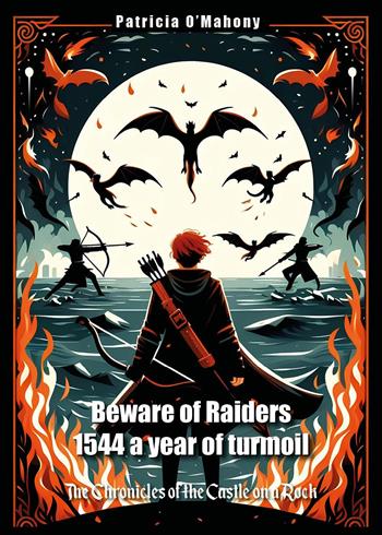 Beware of raiders. 1544 a year of turmoil. The chronicles of the castle on a rock - Patricia O'Mahony - Libro Youcanprint 2024 | Libraccio.it