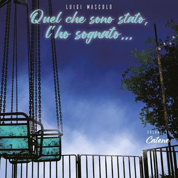 Quel che sono stato, l'ho sognato.... Vol. 2: Catene - Luigi Mascolo - Libro Youcanprint 2024 | Libraccio.it