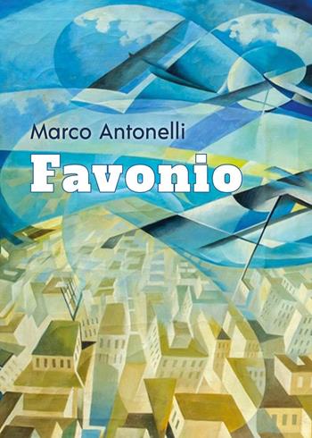 Favonio - Marco Antonelli - Libro Youcanprint 2023 | Libraccio.it