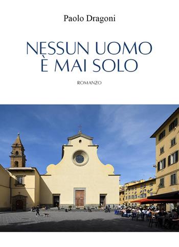 Nessun uomo è mai solo - Paolo Dragoni - Libro Youcanprint 2024 | Libraccio.it