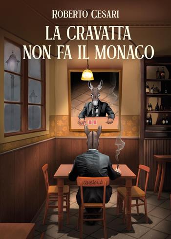 La cravatta non fa il monaco - Roberto Cesari - Libro Youcanprint 2024 | Libraccio.it
