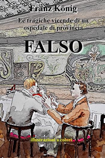Falso - Franz König - Libro Youcanprint 2023 | Libraccio.it