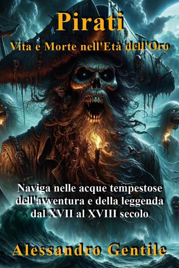 Pirati, vvita e morte nell'età dell'oro - Alessandro Gentile - Libro Youcanprint 2024 | Libraccio.it
