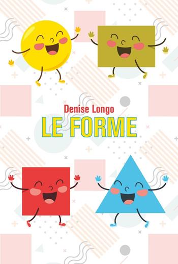 Le forme. Ediz. illustrata - Denise Longo - Libro Youcanprint 2024 | Libraccio.it