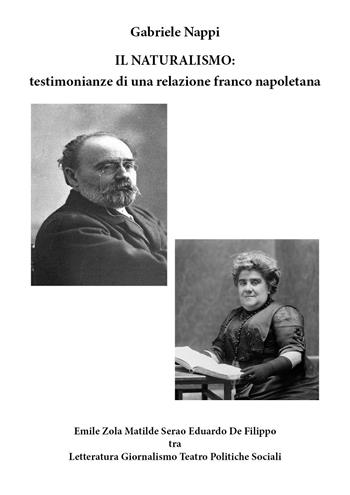 Il Naturalismo: testimonianze di una relazione franco napoletana. Emile Zola Matilde Serao Eduardo De Filippo tra letteratura, giornalismo, teatro, politiche sociali - Gabriele Nappi - Libro Youcanprint 2024 | Libraccio.it