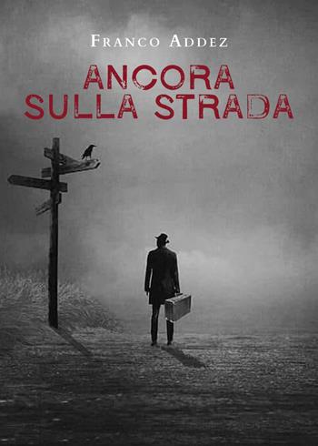 Ancora sulla strada - Franco Addez - Libro Youcanprint 2023 | Libraccio.it