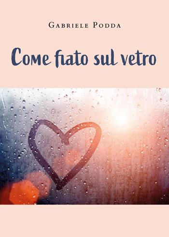 Come fiato sul vetro - Gabriele Podda - Libro Youcanprint 2023 | Libraccio.it