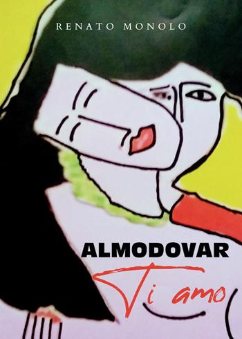 Almodovar, ti amo - Renato Monolo - Libro Youcanprint 2024 | Libraccio.it