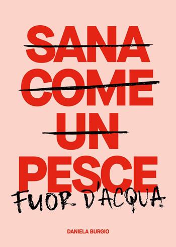 Sana come un pesce fuor d'acqua - Daniela Burgio - Libro Youcanprint 2024 | Libraccio.it