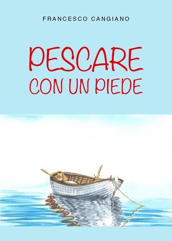 Pescare con un piede - Francesco Cangiano - Libro Youcanprint 2024 | Libraccio.it