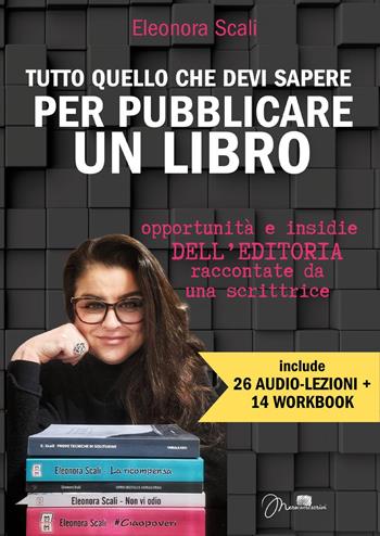 Tutto quello che devi sapere per pubblicare un libro. Opportunità e insidie dell'editoria raccontate da una scrittrice - Eleonora Scali - Libro Youcanprint 2024 | Libraccio.it