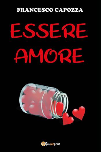 Essere amore - Francesco Capozza - Libro Youcanprint 2024 | Libraccio.it